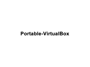 Portable-VirtualBox virtualizzare sistemi operativi da usb Portable-VirtualBox virtualizzare sistemi operativi da usb